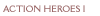 action heroes I